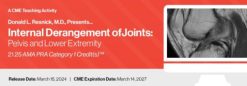 Donald L. Resnick, M.D., Presents… Internal Derangement of Joints: Pelvis and Lower Extremity – 2024