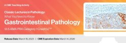 2023 Classic Lectures in Pathology – What You Need to Know – Gastrointestinal Pathology (CME VIDEOS)