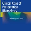 Clinical Atlas of Preservation Rhinoplasty: Steps for Surgeons in Training 2023rd