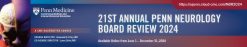 Penn Medicine 21st Annual Neurology Board Review Course 2024