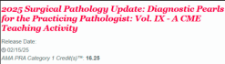 2025 Surgical Pathology Update: Diagnostic Pearls for the Practicing Pathologist: Vol. IX – A CME Teaching Activity