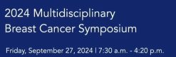 Henry Ford Health 7th Multidisciplinary Breast Oncology Symposium 2024