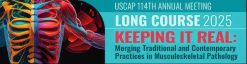 USCAP Annual Meeting Long Course Keeping it Real Merging Traditional and Contemporary Practices in Musculoskeletal Pathology 2025