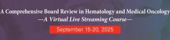The University of Texas MD Anderson Cancer Center A Comprehensive Board Review in Hematology and Medical Oncology 2025