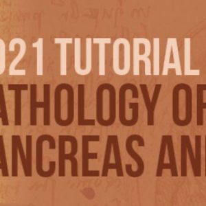 USCAP Tutorial in Pathology of the GI Tract, Pancreas and Liver 2021 (CME VIDEOS)