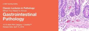 2019 Classic Lectures in Pathology What You Need to Know Gastrointestinal Pathology