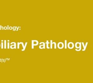 2019 Classic Lectures in Pathology What You Need to Know Pancreatobiliary Pathology