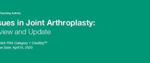 2020 Issues in Joint Arthroplasty: Review and Update