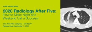 2020 Radiology After Five: How to Make Night and Weekend Call a Success!