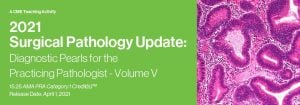 2021 Surgical Pathology Update: Diagnostic Pearls for the Practicing Pathologist – Volume V (CME VIDEOS)