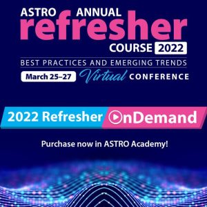 2022 ASTRO Annual Refresher Course On Demand (Interactive way)