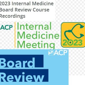 2023 ACP Internal Medicine Board Review Course Recordings