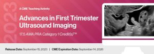 2023 Advances in First Trimester Ultrasound Imaging – A CME Teaching Activity