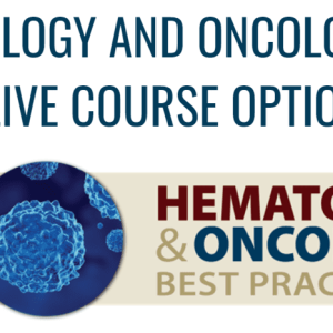 2023 Hematology and Oncology Best Practices On demand full course (8 Days)