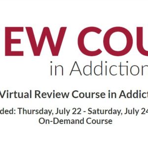 ASAM 2021 Virtual Review Course in Addiction Medicine Recorded: Thursday, July 22 – Saturday, July 24, 2021 On-Demand Course