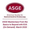 ASGE Masterclass From the Basics to Beyond with EUS (On-Demand) March 2020
