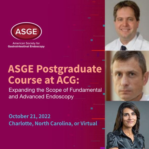 ASGE Postgraduate Course at ACG 2022 Expanding the Scope of Fundamental and Advanced Endoscopy (On-Demand) October 2022