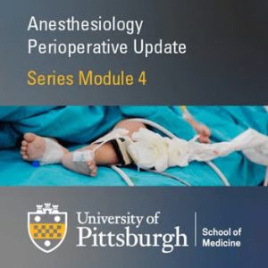 Basic Overview of Pediatric Anesthesiology 2020 Module 4 (CME VIDEOS)