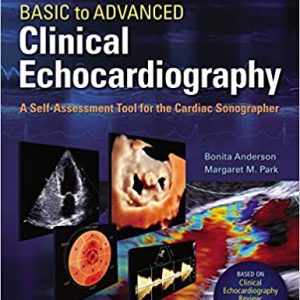 Basic to Advanced Clinical Echocardiography. A Self-Assessment Tool for the Cardiac Sonographer 1st Edition(pdf only)