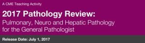 DocmedED 2017 Pathology Review Pulmonary, Neuro, and Hepatic Pathology for the General Pathologist