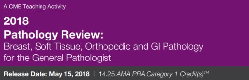 DocmedED 2018 Pathology Review Breast, Soft Tissue, Orthopedic and GI Pathology for the General Pathologist