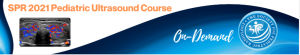 SPR 2021 Pediatric Ultrasound Course (On-Demand) (CME VIDEOS)