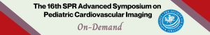 The 16th SPR Advanced Symposium on Pediatric Cardiovascular Imaging On-Demand 2021 (CME VIDEOS)