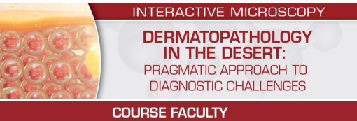 Dermatopathology in the Desert: Pragmatic Approach to Diagnostic Challenges 2022