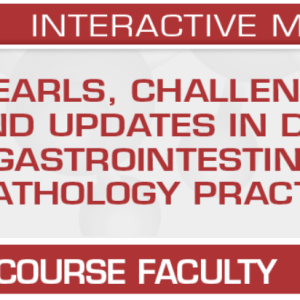 USCAP Pearls, Challenges and Updates in Daily Gastrointestinal Pathology Practice 2024