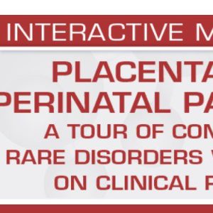 USCAP Placental and Perinatal Pathology A Tour of Common and Rare Disorders with a Focus on Clinical Relevance 2023