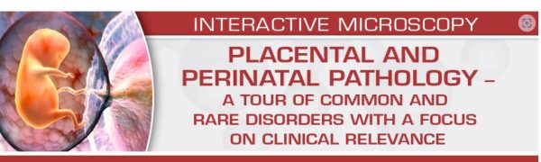 USCAP Placental and Perinatal Pathology A Tour of Common and Rare Disorders with a Focus on Clinical Relevance 2023