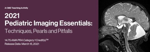 2021 Pediatric Imaging Essentials: Techniques, Pearls and Pitfalls ( VIDEOS)