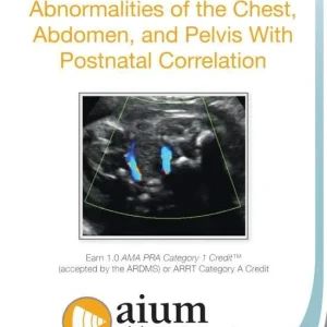 AIUM Prenatal Ultrasound Abnormalities of the Chest, Abdomen, and Pelvis With Postnatal Correlation