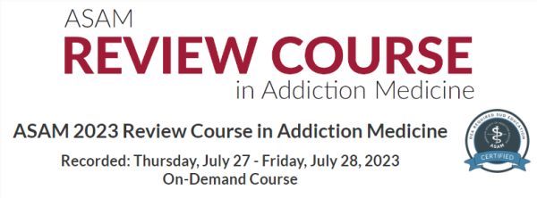 ASAM Virtual Review Course in Addiction Medicine 2023 (Videos)