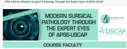 Fifth Edition: Modern Surgical Pathology Through the Expert Eyes of APSS-USCAP 2024