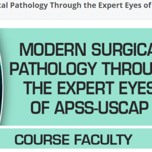 Fifth Edition: Modern Surgical Pathology Through the Expert Eyes of APSS-USCAP 2024