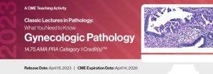 2023 Classic Lectures in Pathology: What You Need to Know: Gynecology