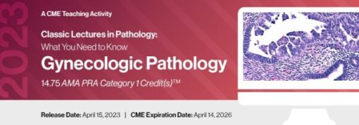 2023 Classic Lectures in Pathology: What You Need to Know: Gynecology