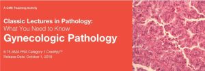 Classic Lectures in Pathology: What You Need to Know: Gynecologic Pathology 2018 (CME VIDEOS)