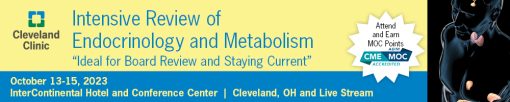 Cleveland Clinic Intensive Review of Endocrinology & Metabolism 2023