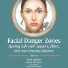 Facial Danger Zones Staying Safe With Surgery, Fillers, And Non-Invasive Devices (PDF+Videos)