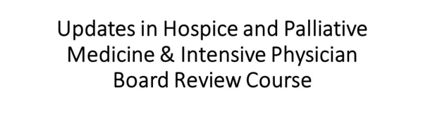 MD Anderson Updates In Hospice And Palliative Care And Intensive Physician Board Review 2023