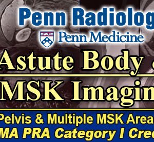 Penn Radiology Astute Body and MSK Imaging 2023 (Videos)