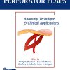 Perforator Flaps: Anatomy, Technique, & Clinical Applications, 3rd Edition (Original PDF From Publisher+Videos)