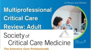 Society of Critical Care Medicine Multiprofessional Critical Care Review Adult 2019