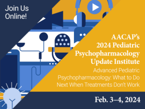 2024 Pediatric Psychopharmacology Update Institute – AACAP