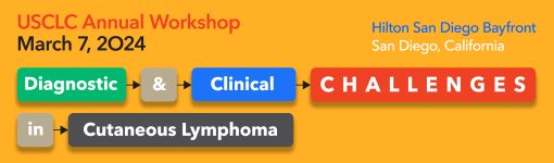 USCLC 2024 Annual Workshop: Diagnostic & Clinical Challenges in Cutaneous Lymphoma