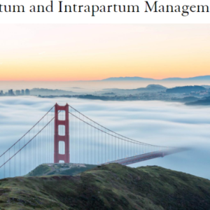 UCSF Antepartum and Intrapartum Management 2023 (CME VIDEOS)