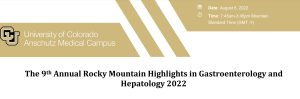 University of Colorado Department of Medicine Rocky Mountain Highlights in Gastroenterology and Hepatology Course 2022