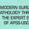 Third Edition: Modern Surgical Pathology Through the Expert Eyes of APSS-USCAP 2021